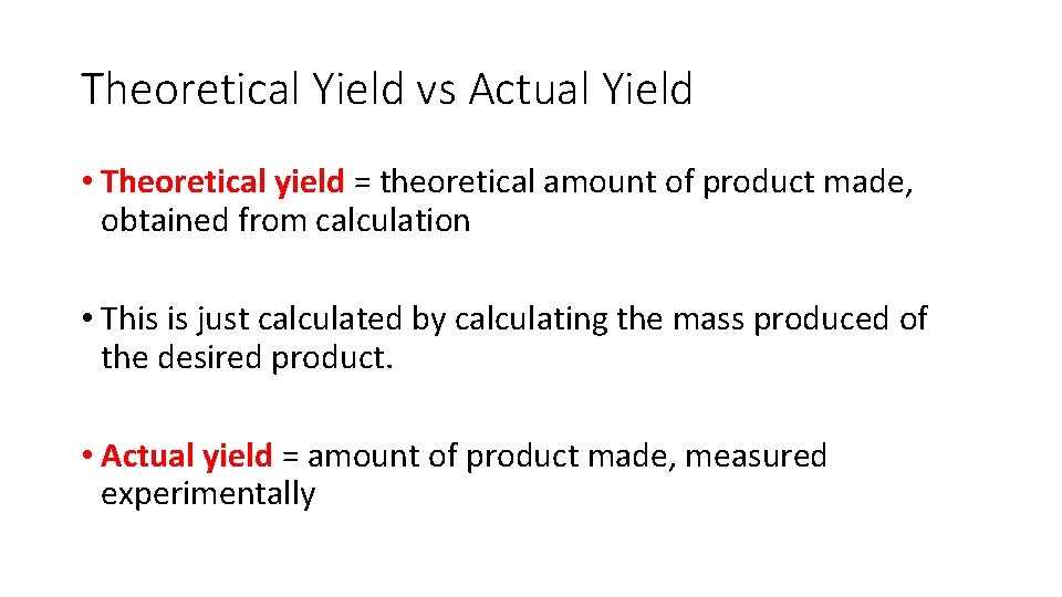Theoretical Yield vs Actual Yield • Theoretical yield = theoretical amount of product made,