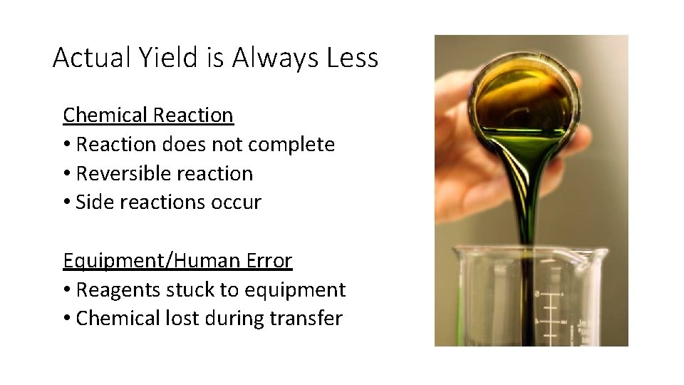 Actual Yield is Always Less Chemical Reaction • Reaction does not complete • Reversible