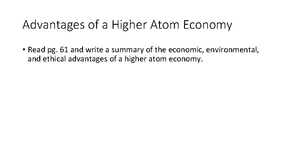 Advantages of a Higher Atom Economy • Read pg. 61 and write a summary