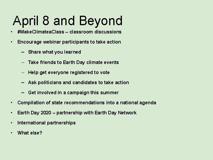 April 8 and Beyond • #Make. Climatea. Class – classroom discussions • Encourage webinar