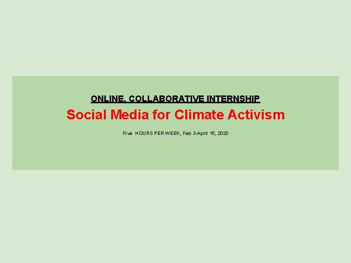 ONLINE, COLLABORATIVE INTERNSHIP Social Media for Climate Activism Five HOURS PER WEEK, Feb 3