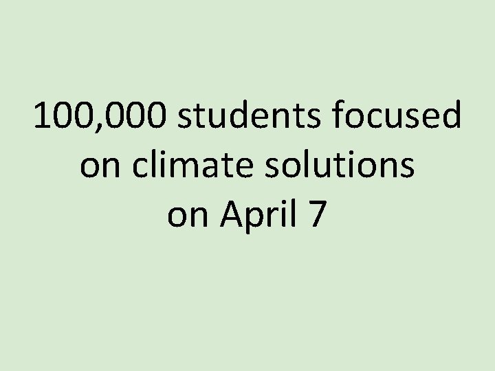 100, 000 students focused on climate solutions on April 7 