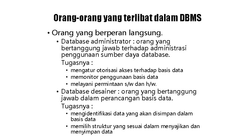 Orang-orang yang terlibat dalam DBMS • Orang yang berperan langsung. • Database administrator :