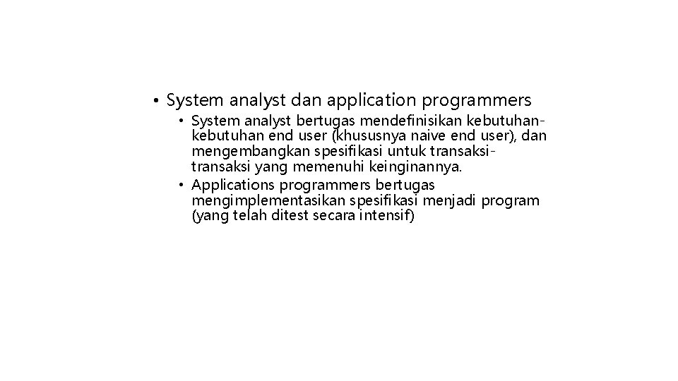  • System analyst dan application programmers • System analyst bertugas mendefinisikan kebutuhan end