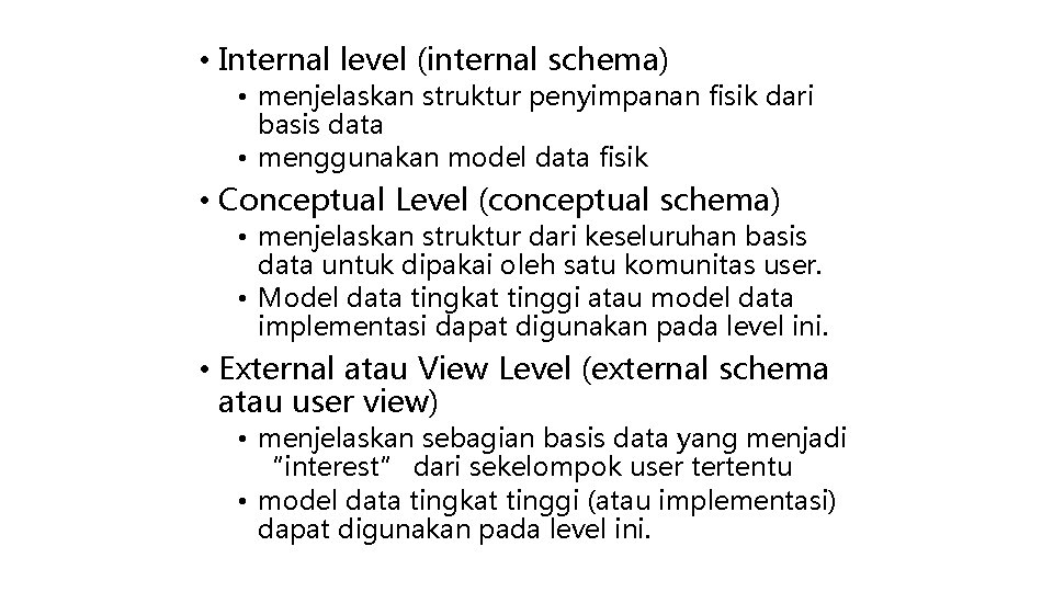  • Internal level (internal schema) • menjelaskan struktur penyimpanan fisik dari basis data