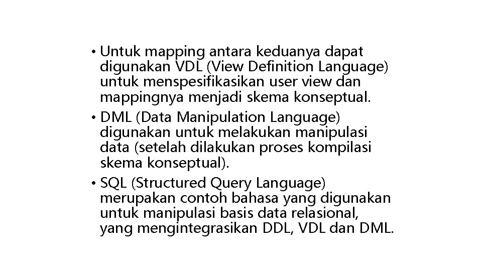  • Untuk mapping antara keduanya dapat digunakan VDL (View Definition Language) untuk menspesifikasikan