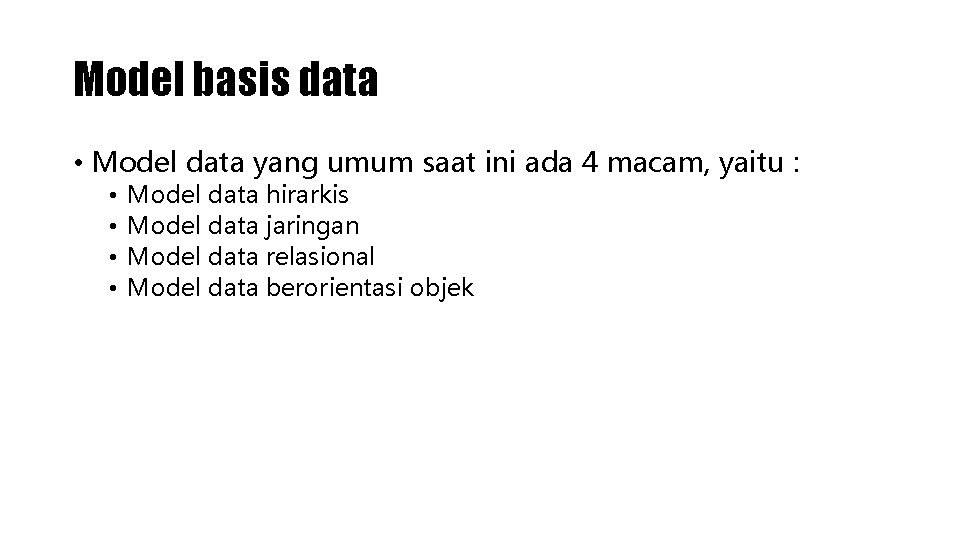 Model basis data • Model data yang umum saat ini ada 4 macam, yaitu