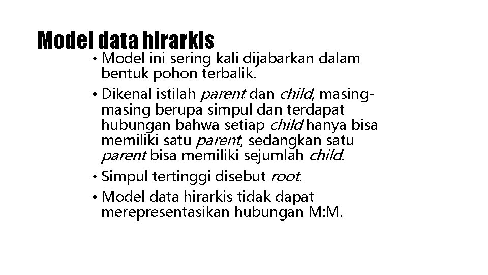 Model data hirarkis • Model ini sering kali dijabarkan dalam bentuk pohon terbalik. •