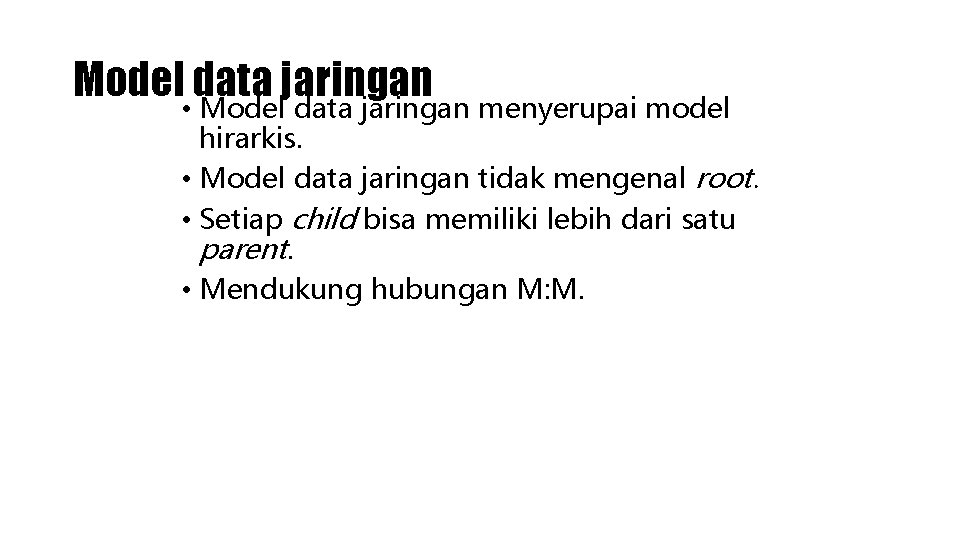 Model • data jaringan Model data jaringan menyerupai model hirarkis. • Model data jaringan