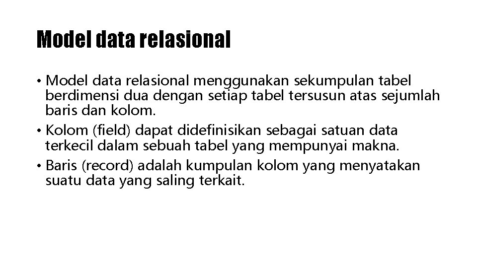 Model data relasional • Model data relasional menggunakan sekumpulan tabel berdimensi dua dengan setiap