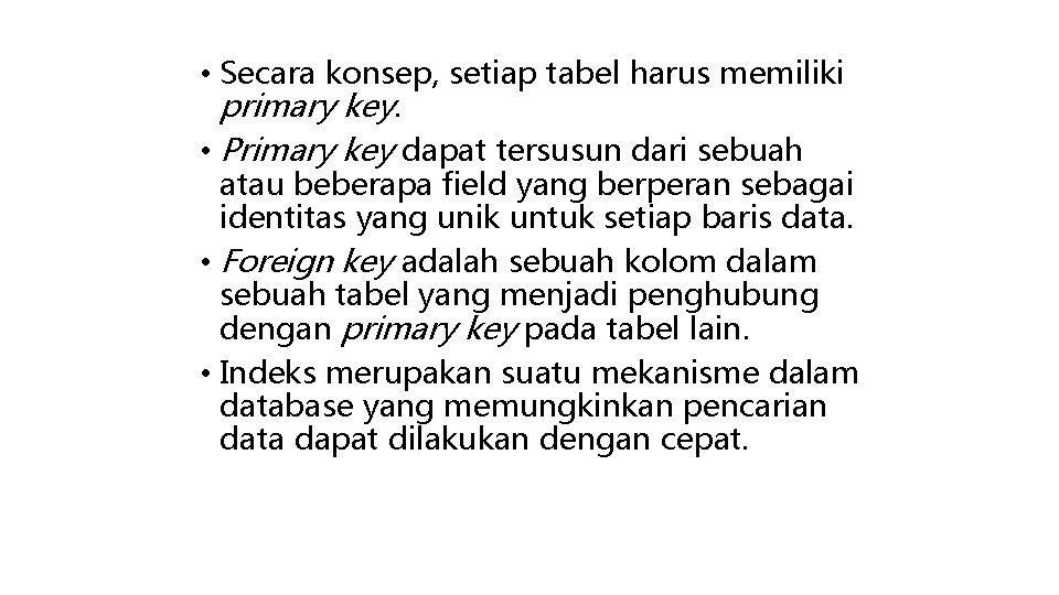  • Secara konsep, setiap tabel harus memiliki primary key. • Primary key dapat