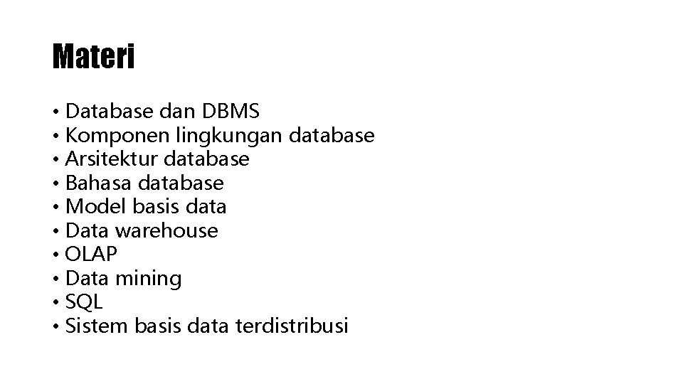 Materi • Database dan DBMS • Komponen lingkungan database • Arsitektur database • Bahasa