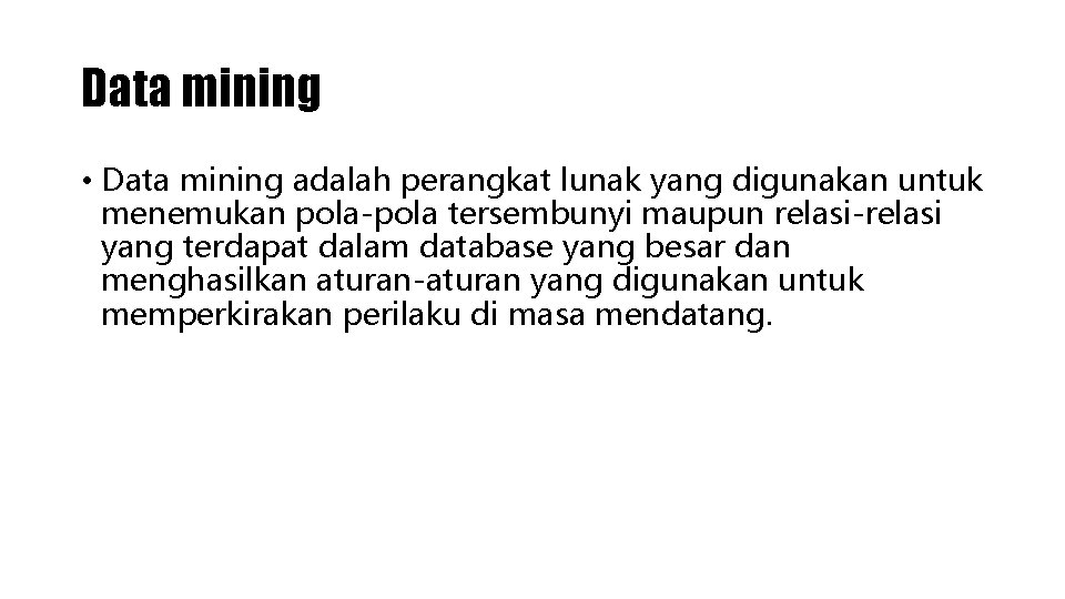 Data mining • Data mining adalah perangkat lunak yang digunakan untuk menemukan pola-pola tersembunyi