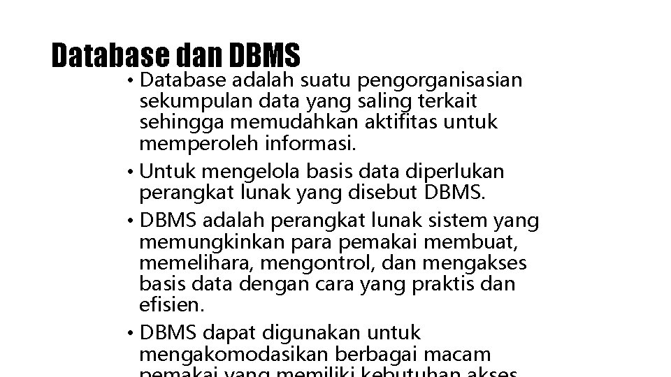 Database dan DBMS • Database adalah suatu pengorganisasian sekumpulan data yang saling terkait sehingga