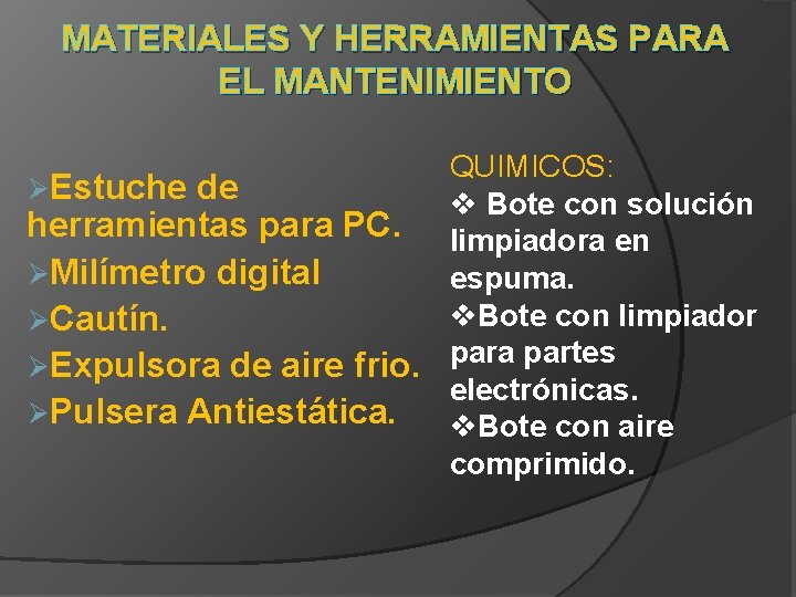 MATERIALES Y HERRAMIENTAS PARA EL MANTENIMIENTO QUIMICOS: ØEstuche de v Bote con solución herramientas