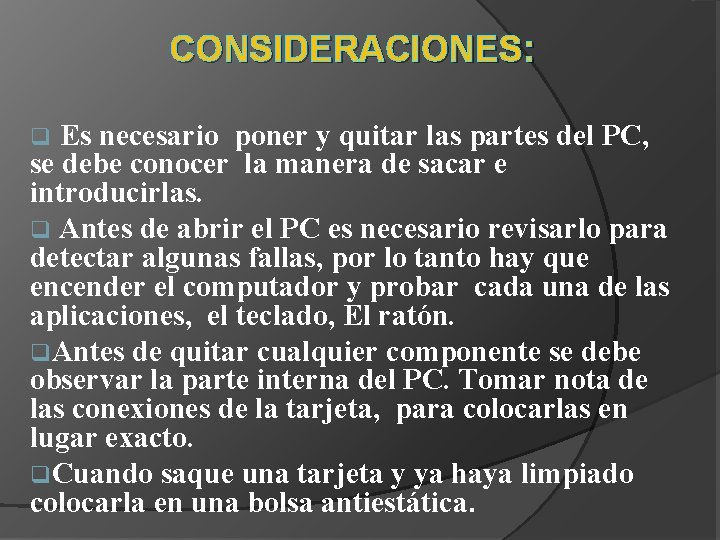 CONSIDERACIONES: q Es necesario poner y quitar las partes del PC, se debe conocer