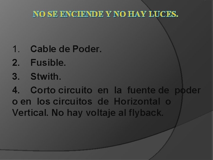 NO SE ENCIENDE Y NO HAY LUCES. 1. Cable de Poder. 2. Fusible. 3.