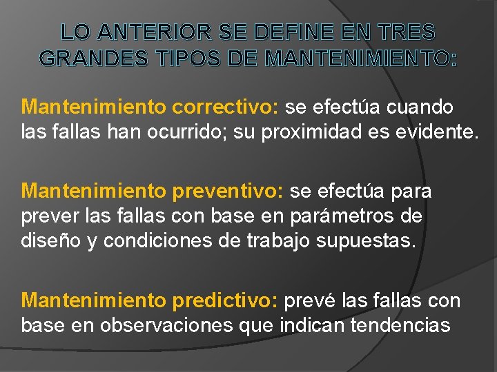 LO ANTERIOR SE DEFINE EN TRES GRANDES TIPOS DE MANTENIMIENTO: Mantenimiento correctivo: se efectúa