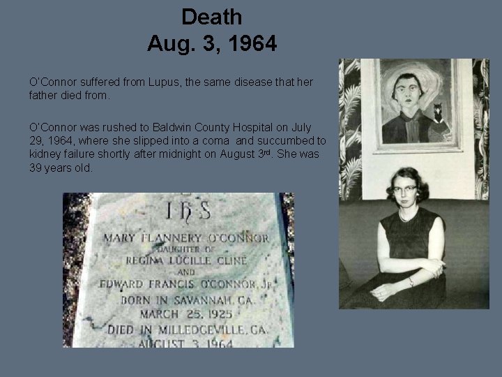 Death Aug. 3, 1964 O’Connor suffered from Lupus, the same disease that her father