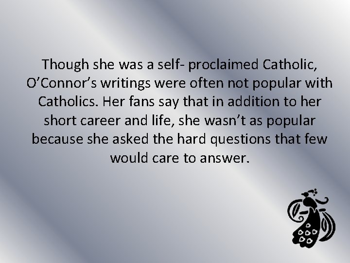 Though she was a self- proclaimed Catholic, O’Connor’s writings were often not popular with