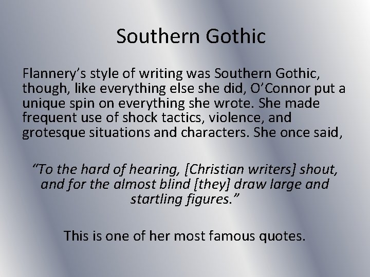 Southern Gothic Flannery’s style of writing was Southern Gothic, though, like everything else she