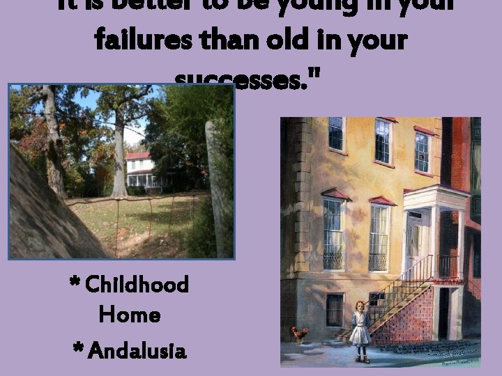 "It is better to be young in your failures than old in your successes.