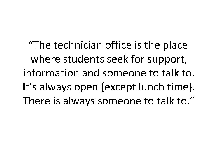  “The technician office is the place where students seek for support, information and