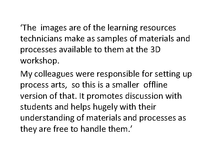‘The images are of the learning resources technicians make as samples of materials and
