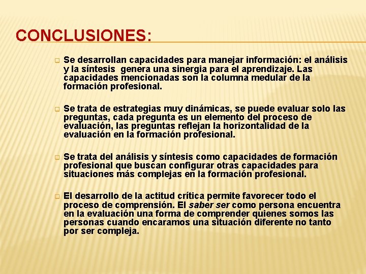 CONCLUSIONES: q Se desarrollan capacidades para manejar información: el análisis y la síntesis genera