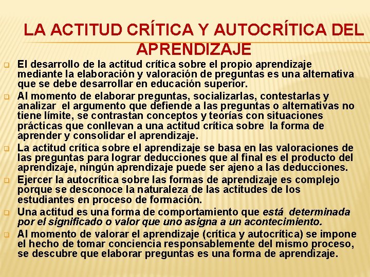 LA ACTITUD CRÍTICA Y AUTOCRÍTICA DEL APRENDIZAJE q q q El desarrollo de la