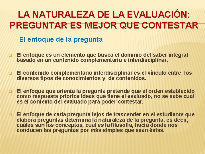 LA NATURALEZA DE LA EVALUACIÓN: PREGUNTAR ES MEJOR QUE CONTESTAR El enfoque de la