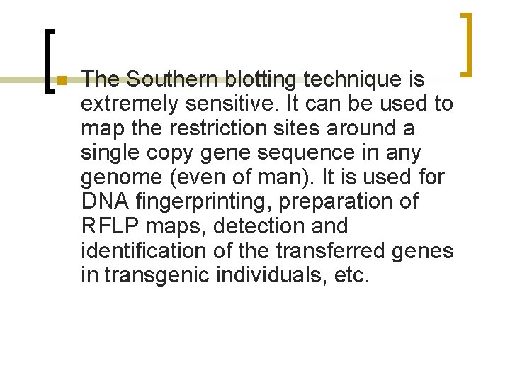 n The Southern blotting technique is extremely sensitive. It can be used to map