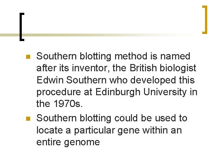 n n Southern blotting method is named after its inventor, the British biologist Edwin