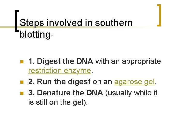 Steps involved in southern blottingn n n 1. Digest the DNA with an appropriate