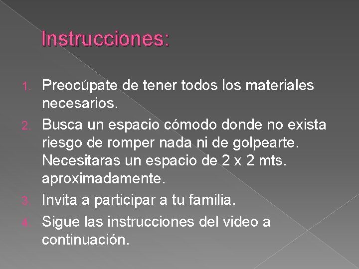 Instrucciones: Preocúpate de tener todos los materiales necesarios. 2. Busca un espacio cómodo donde