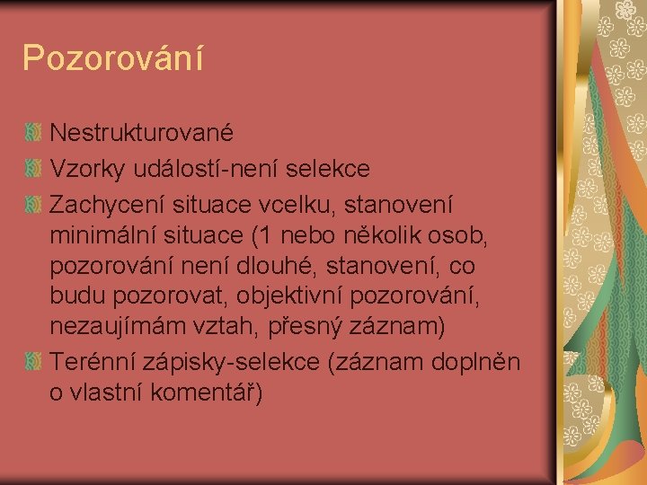 Pozorování Nestrukturované Vzorky událostí-není selekce Zachycení situace vcelku, stanovení minimální situace (1 nebo několik