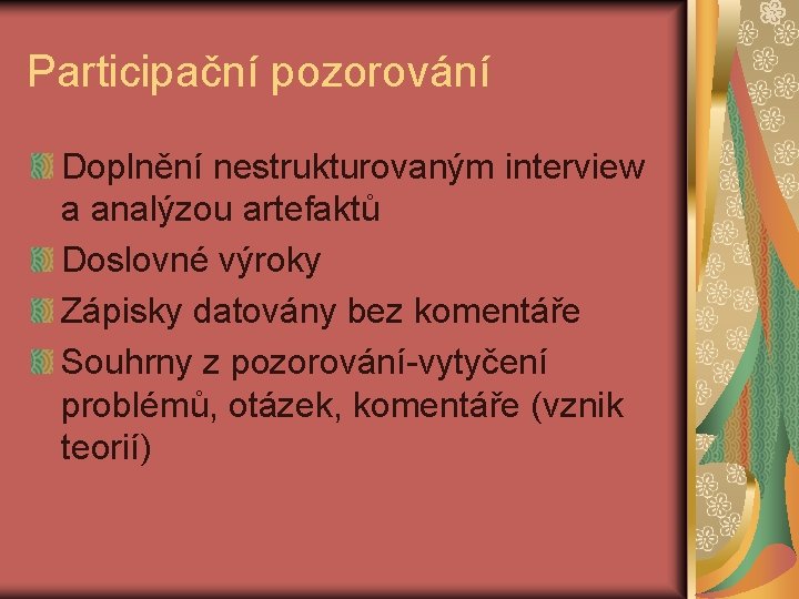 Participační pozorování Doplnění nestrukturovaným interview a analýzou artefaktů Doslovné výroky Zápisky datovány bez komentáře