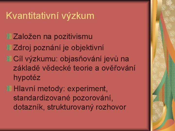 Kvantitativní výzkum Založen na pozitivismu Zdroj poznání je objektivní Cíl výzkumu: objasňování jevů na