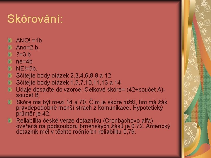 Skórování: ANO! =1 b Ano=2 b. ? =3 b ne=4 b NE!=5 b. Sčítejte