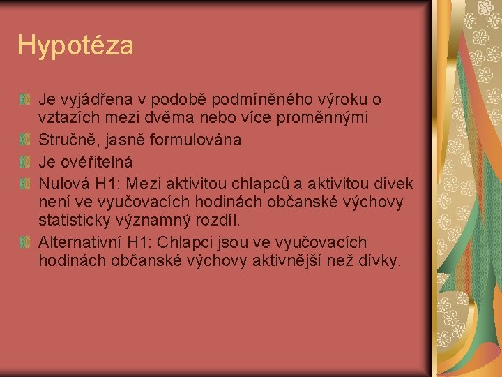 Hypotéza Je vyjádřena v podobě podmíněného výroku o vztazích mezi dvěma nebo více proměnnými