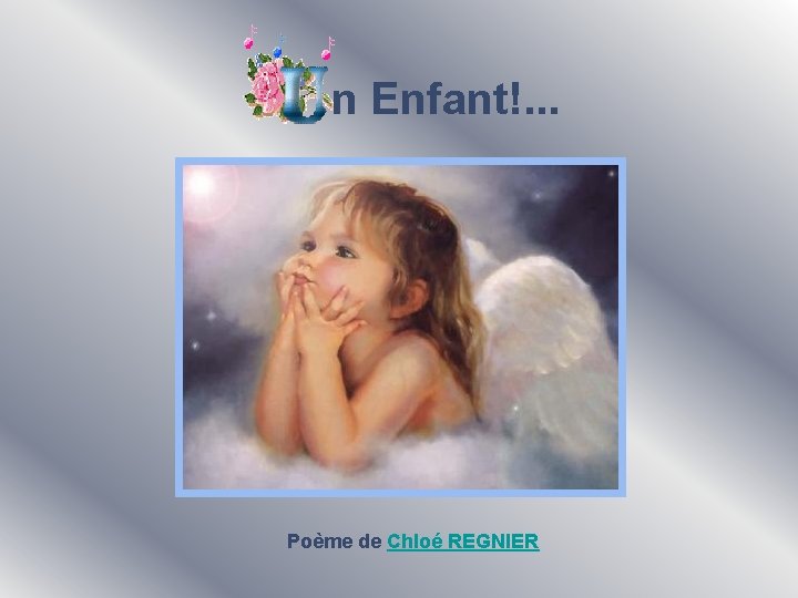  n Enfant!. . . Poème de Chloé REGNIER 