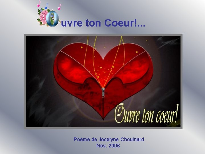 uvre ton Coeur!. . . Poème de Jocelyne Chouinard Nov. 2006 