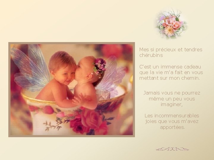  Mes si précieux et tendres chérubins C'est un immense cadeau que la vie