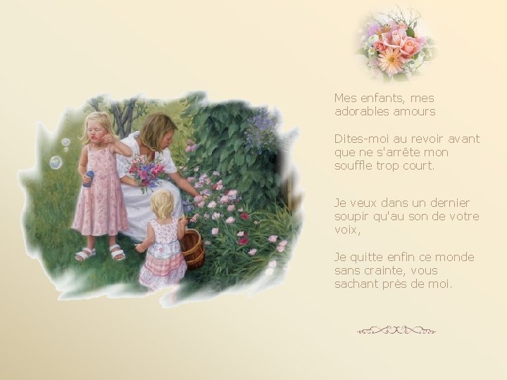 Mes enfants, mes adorables amours Dites-moi au revoir avant que ne s'arrête mon souffle