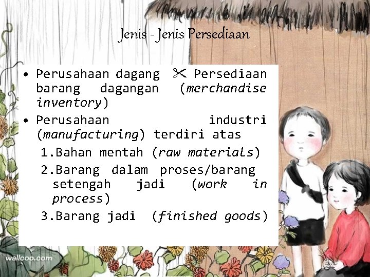 Jenis - Jenis Persediaan • Perusahaan dagang Persediaan barang dagangan (merchandise inventory) • Perusahaan