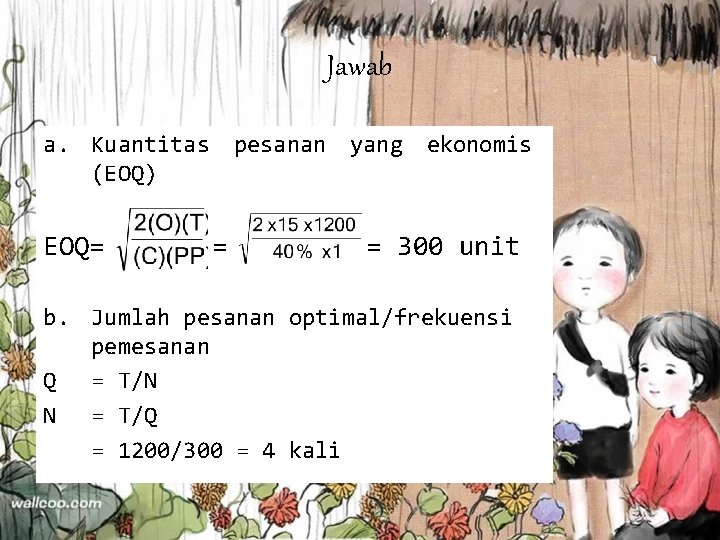 Jawab a. Kuantitas pesanan yang ekonomis (EOQ) EOQ= = = 300 unit b. Jumlah