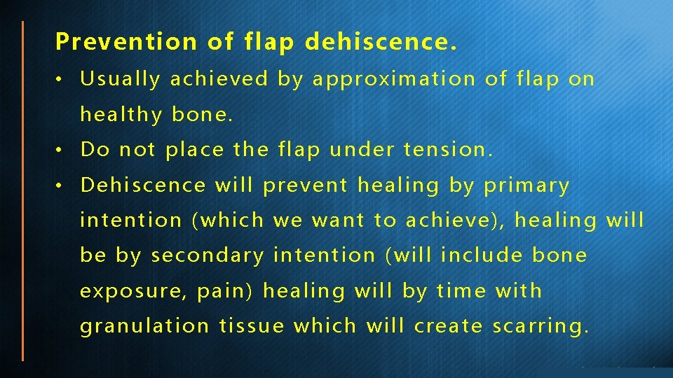 Prevention of flap dehiscence. • Usually achieved by approximation of flap on healthy bone.