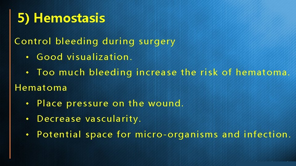 5) Hemostasis Control bleeding during surgery • Good visualization. • Too much bleeding increase