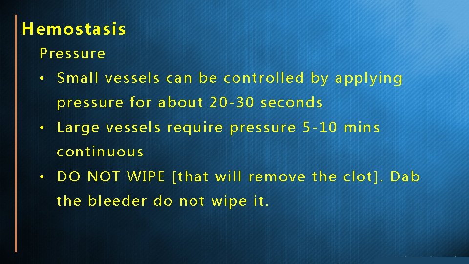 Hemostasis Pressure • Small vessels can be controlled by applying pressure for about 20