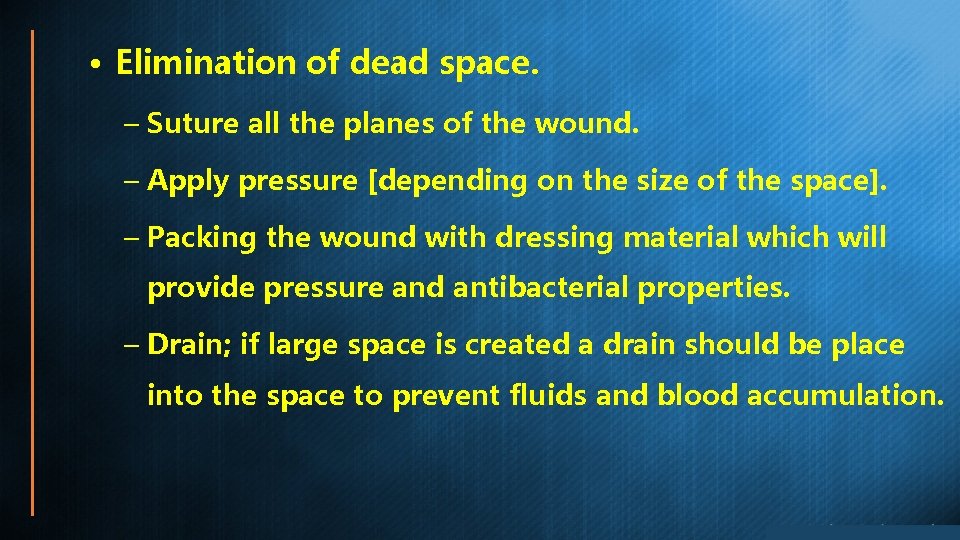  • Elimination of dead space. – Suture all the planes of the wound.
